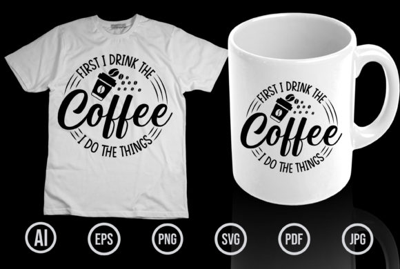 Coffee Lover T-Shirt Design: First I Drink, Then I Design